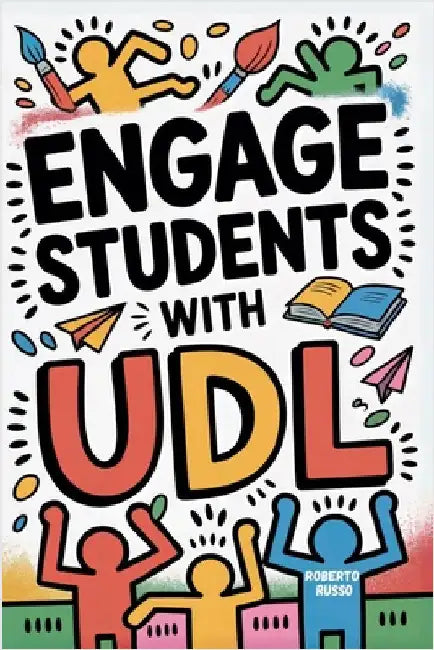Engage Students with UDL: A Practical Guide to Universal Design for Learning with Guideline, Strategies and Lesson Plans for Teacher by Russo, Roberto