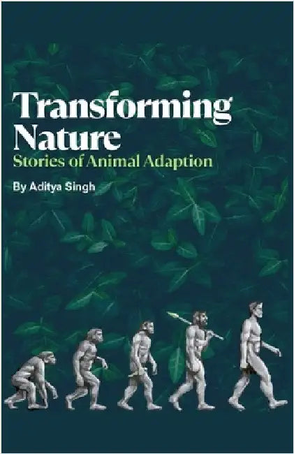 Transforming Nature: Stories of Animal Adaption by Singh, Aditya