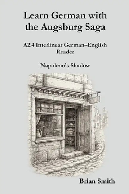 Learn German with the Augsburg Saga - A2.4 Interlinear German-English Reader by Brian Smith