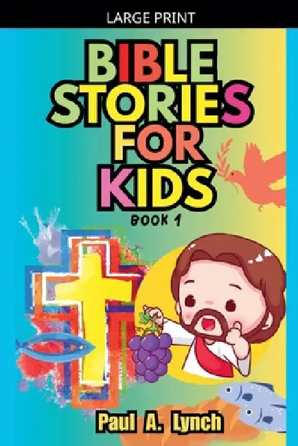 Bible Stories for Kids: Book 1 by Paul A. Lynch