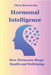 Hormonal Intelligence: How Hormones Shape Health and Well-being by Olena Berezovska