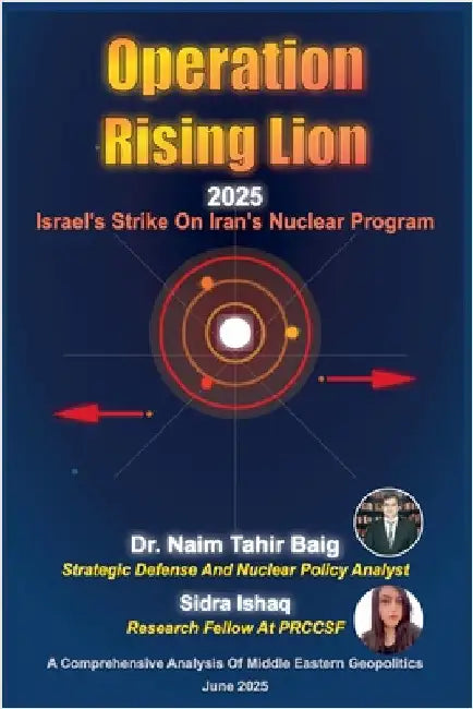 Operation Rising Lion 2025: Israel's Strike on Iran's Nuclear Program by Baig, Naim Tahir