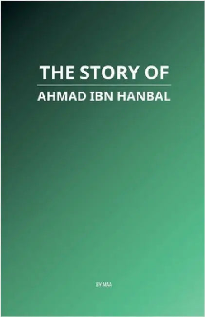 The Story of Ahmad ibn Hanbal by Maa