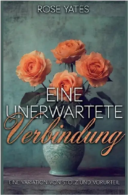 Eine unerwartete Verbindung: Eine Variation von Stolz und Vorurteil by Rose Yates