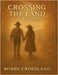 Crossing The Land The Journey by Bobby Crossland