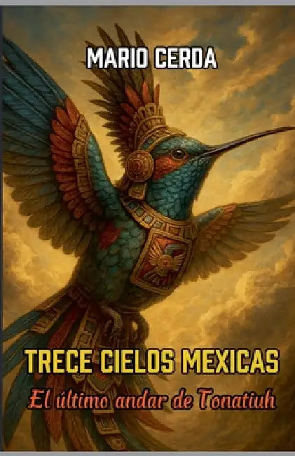 Trece Cielos Mexicas, El último andar de Tonatiuh by Mario Cerda