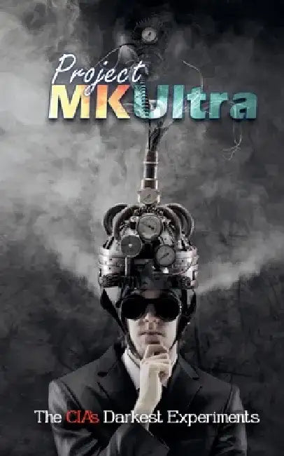 Project MKUltra: The CIA's Darkest Experiments by Borna Ahadi