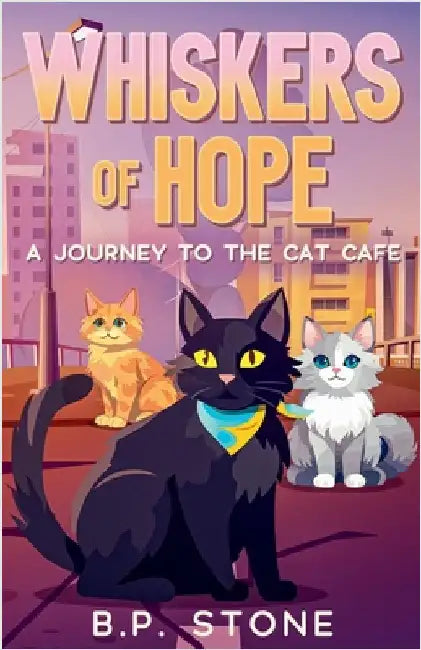 Whiskers of Hope A Journey to the Cat Cafe by Stone, B. P.