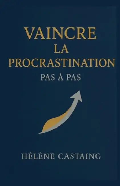 Vaincre la procrastination pas à pas by Hélene Castaing