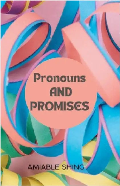 Pronouns and Promises by Shing, Amiable