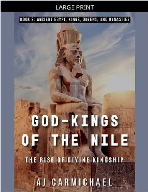 God-Kings of the Nile: The Rise of Divine Kingship by Carmichael, Aj