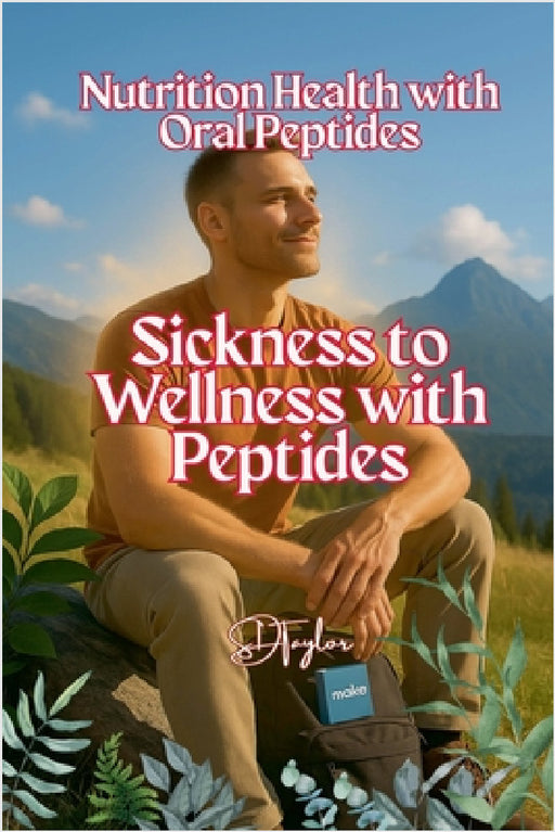 Sickness to Wellness with Peptides by Sdtaylor