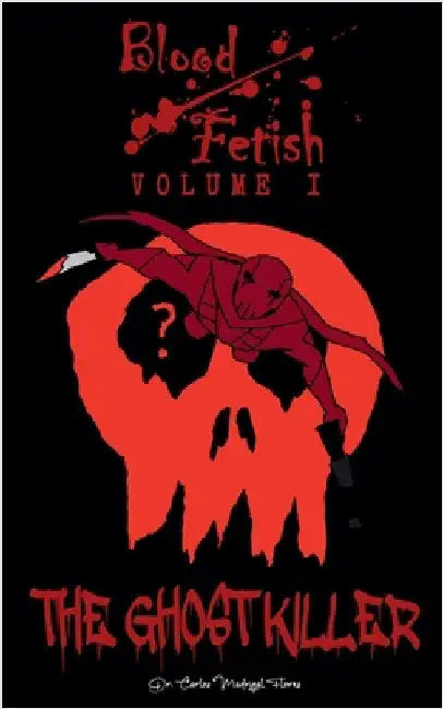 Blood Fetish: The Ghost Killer by Carlos Madrigal Flores