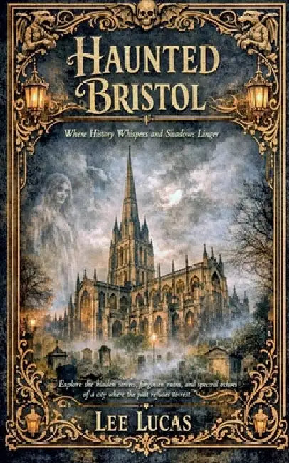 Haunted Bristol by Lee Lucas