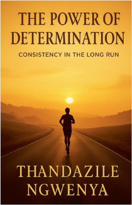 The Power of Determination - Consistency in the Long Run by Thandazile Ngwenya
