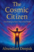 The Cosmic Citizen: You Belong to More Than One World by Abundant Deepak