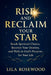 Rise and Reclaim Your Star: Break Spiritual Chains, Recover Your Destiny, and Walk in God's Purpose for Your Life by Lila Rosewood