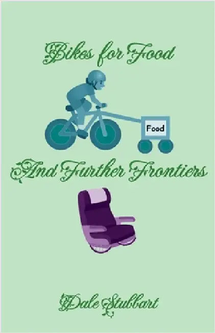 Bikes for Food and Further Frontiers by Stubbart, Dale