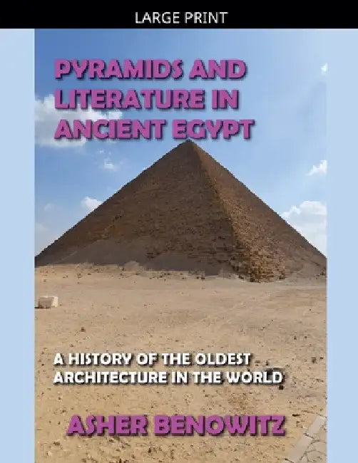 Pyramids and Literature in Ancient Egypt by Asher Benowitz