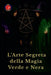 L'Arte Segreta della Magia Verde e Nera by Alina Rubi