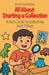 All About Starting a Collection: A Kid's Guide to Collecting Cool Things by Anam Rasheed