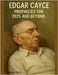 Edgar Cayce Prophecies for 2025 and Beyond by Andrew Parry