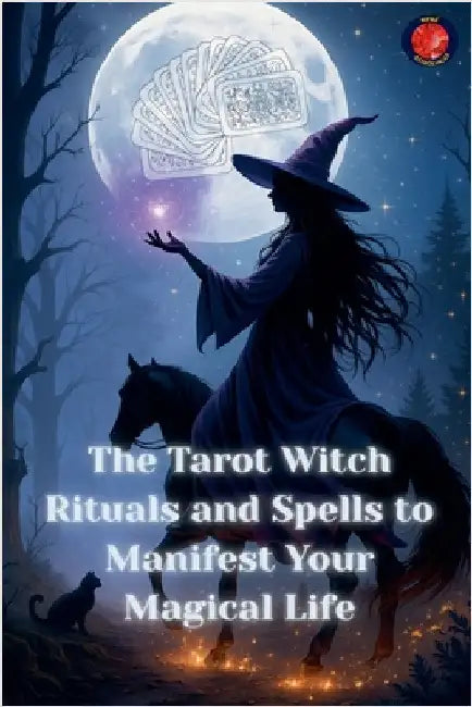The Tarot Witch Rituals and Spells to Manifest Your Magical Life by Rubi, Angeline