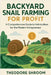 Backyard Snail Farming For Profit by Shroom, Theodore