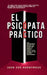 El Psicópata Práctico - Las Verdaderas Reglas Del Poder Que Nadie Te Enseña Sobre Cómo Ganar En Un Mundo Despiadado by John Doe Anonymous