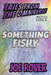 Something Fishy by Joe Rover
