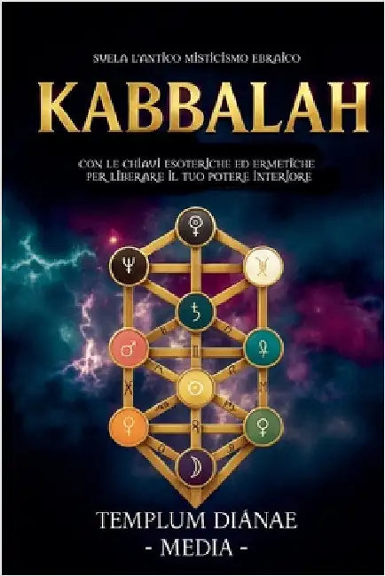 Kabbalah: Svela l'Antico Misticismo Ebraico, con le Chiavi Esoteriche ed Ermetiche per liberare il Tuo Potere Interiore by Media, Templum Dianae
