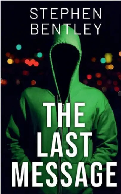 The Last Message: A high-stakes cyber-thriller that will leave you breathless until the very last page by Stephen Bentley