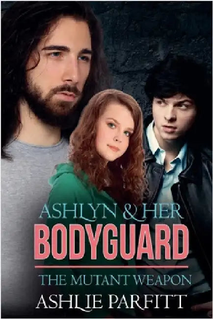 Ashlyn and her Bodyguard 2: The Mutant Weapon by Ashlie Parfitt