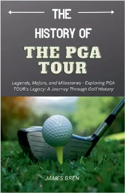 The History of the PGA TOUR by James Bren