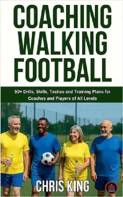 Coaching Walking Football - Volume 1 by King, Chris
