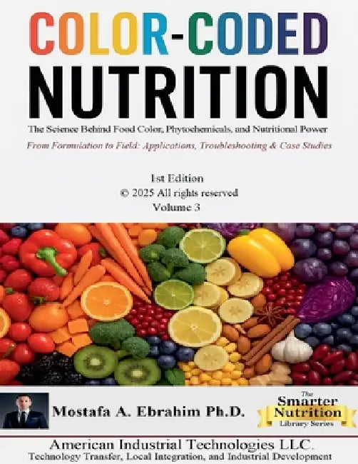 Color-Coded Nutrition: The Science Behind Food Color, Phytochemicals, and Nutritional Power by Mostafa Ebrahim