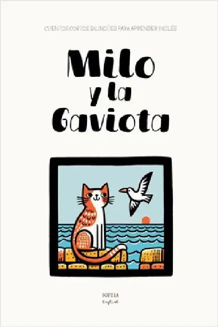 Milo y la Gaviota: Cuentos Cortos Bilingües Para Aprender Inglés by Iopeia English