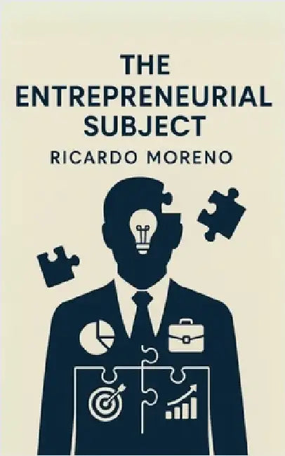 The Entrepreneurial Subject by Moreno, Ricardo