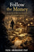 Follow the Money by Fazal Abubakkar Esaf
