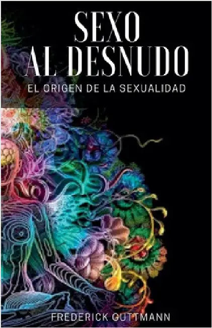 El Sexo al Desnudo - El Origen de la Sexualidad by Frederick Guttmann