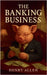 The Banking Business by Allen, Henry