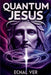 Quantum Jesus: Bridging Faith and Science by Ecnal Ver