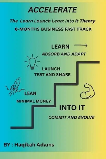 Accelerate: Learn Launch Lean: Into It Theory by Haqikah Adams