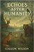 Echoes After Humanity by Callum Wilson