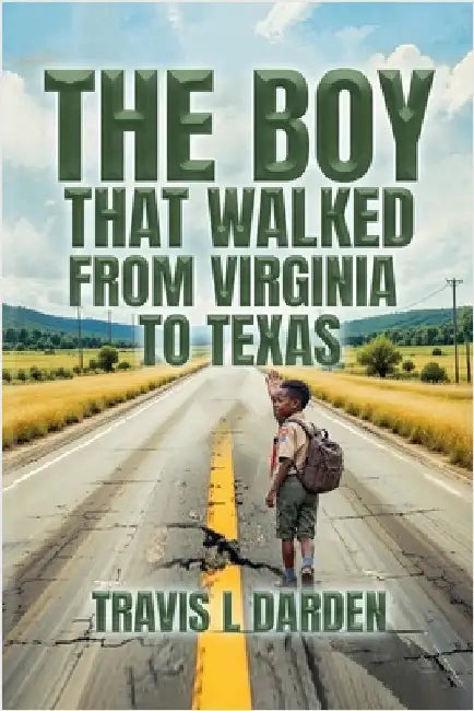 The Boy That Walked From Virginia To Texas by Travis L. Darden