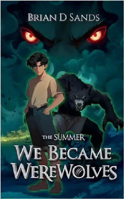 The Summer We Became Werewolves by Brian Sands