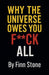 Why The Universe Owes You F All by Finn Stone