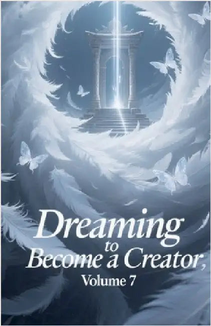 Dreaming to Become a Creator, Volume 7 by Zenithnovels