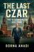 The Last Czar: The Vladimir Putin Doctrine  by Borna Ahadi