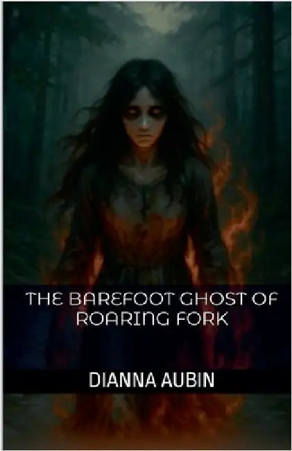 The Barefoot Ghost of Roaring Fork by Dianna Aubin